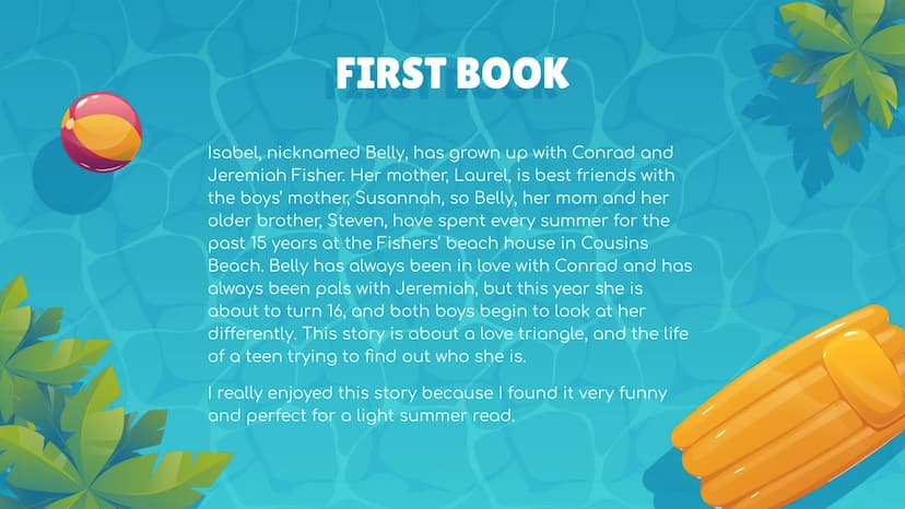 MY SUMMER BOOK
Luce Joan Ruffato TABLE OF CONTENTS
01
INTRODUCTION
The essential
informations
02
SUMMARY
The summer I
turned pretty
03
THE A