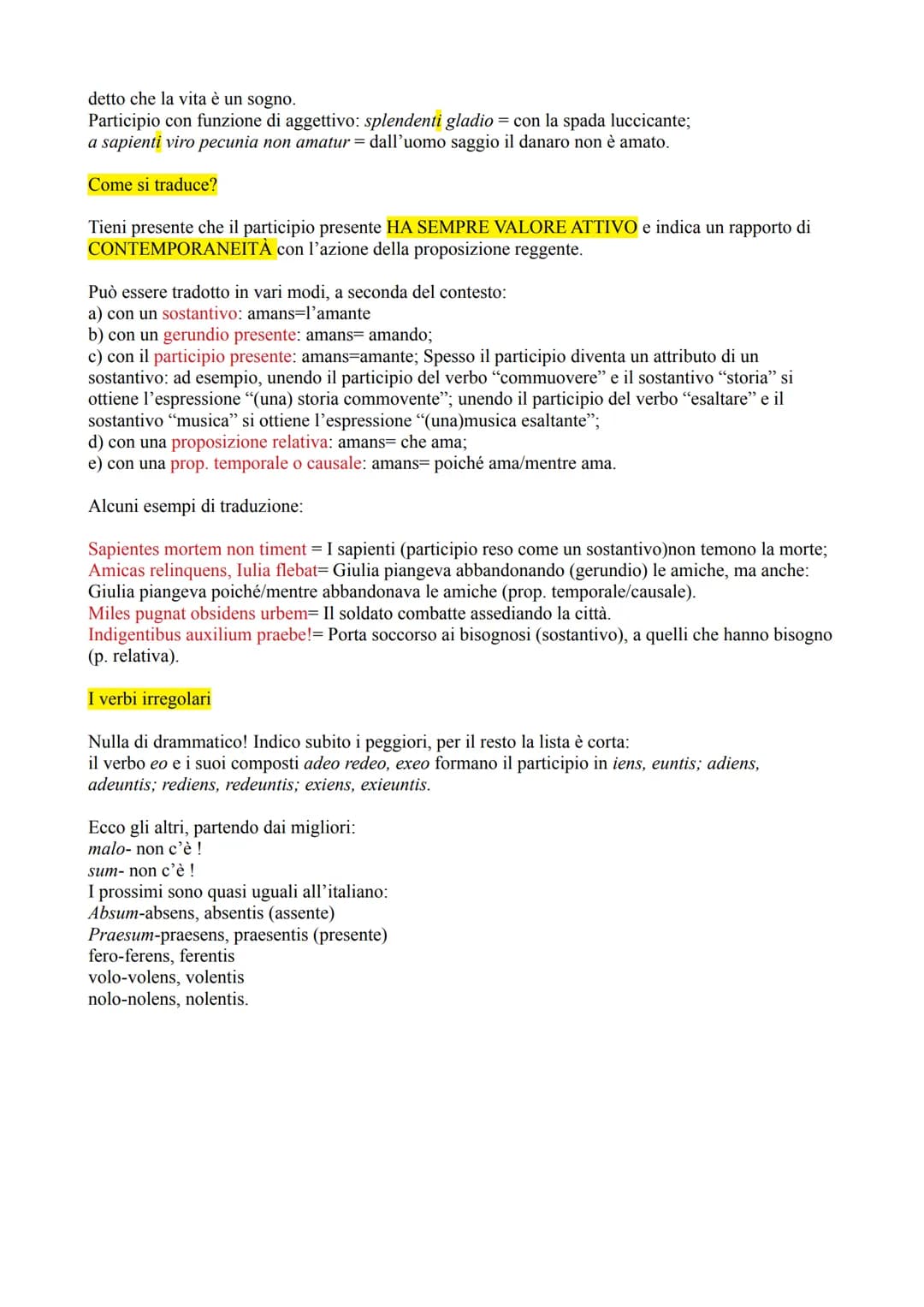 Il participio latino
Il participio è, in italiano e in latino, un nome verbale. Cosa significa in concreto? Due cose:
1) Visto che funziona 