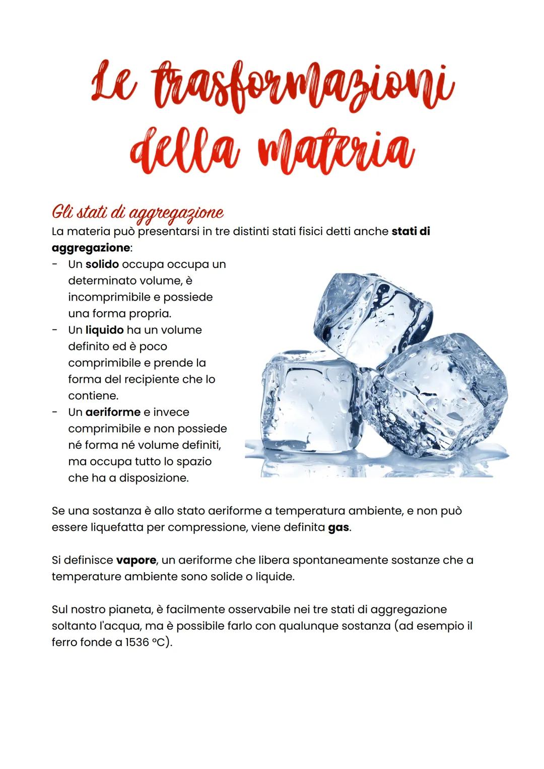 Le trasformazioni
della materia
Gli stati di aggregazione
La materia può presentarsi in tre distinti stati fisici detti anche stati di
aggre