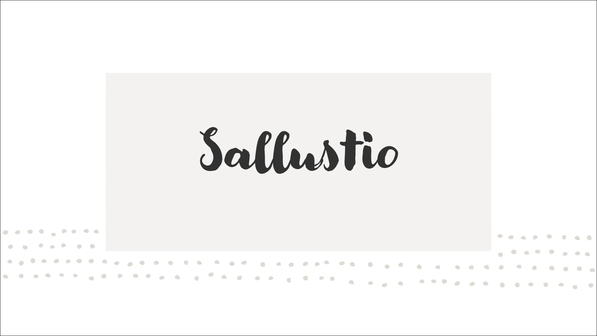 Sallustio
●
●
►
●
•
•
·
•
●
•
● 01
Sallustio è il pater della
storiografia latina perché prima
di lui esisteva solamente la
storiografia ann