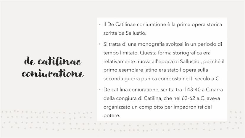 Sallustio
●
●
►
●
•
•
·
•
●
•
● 01
Sallustio è il pater della
storiografia latina perché prima
di lui esisteva solamente la
storiografia ann