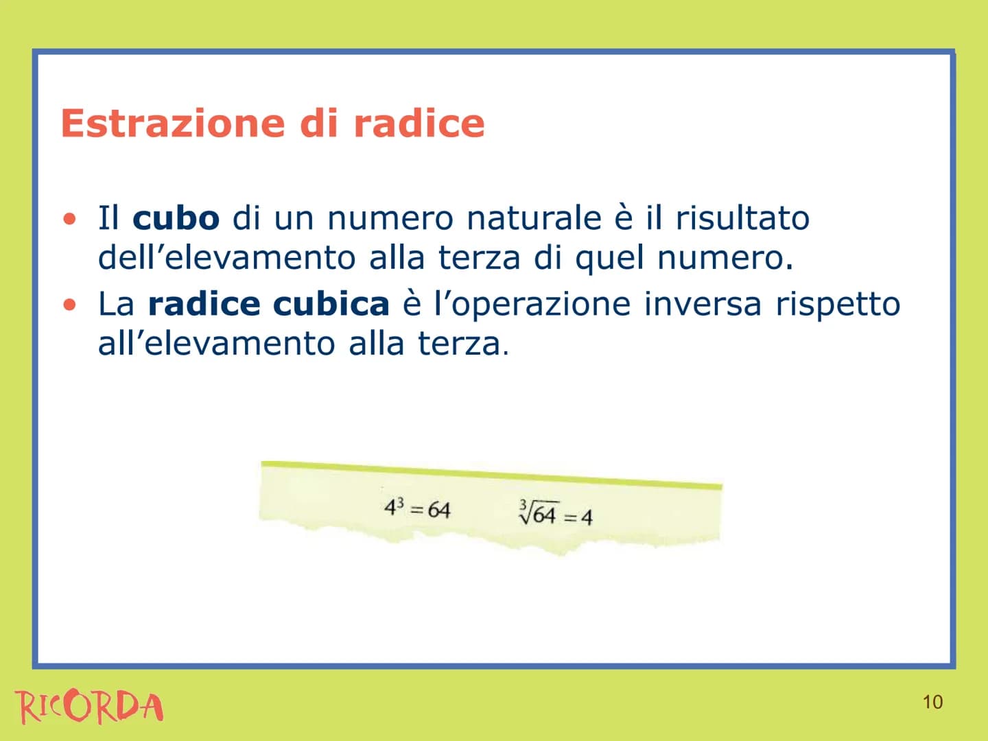 RICORDA
Estrazione di radice Estrazione di radice
• La radice n-esima di un numero è l'operazione
inversa dell'elevamento a potenza con espo