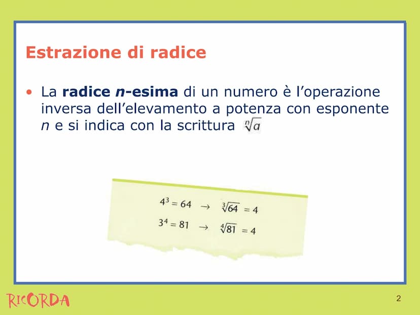 RICORDA
Estrazione di radice Estrazione di radice
• La radice n-esima di un numero è l'operazione
inversa dell'elevamento a potenza con espo