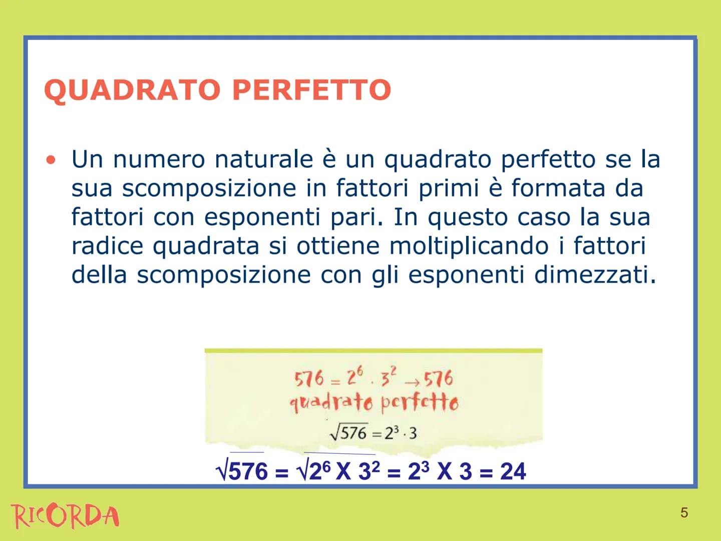 RICORDA
Estrazione di radice Estrazione di radice
• La radice n-esima di un numero è l'operazione
inversa dell'elevamento a potenza con espo