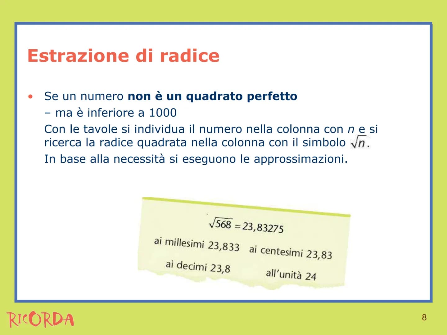 RICORDA
Estrazione di radice Estrazione di radice
• La radice n-esima di un numero è l'operazione
inversa dell'elevamento a potenza con espo
