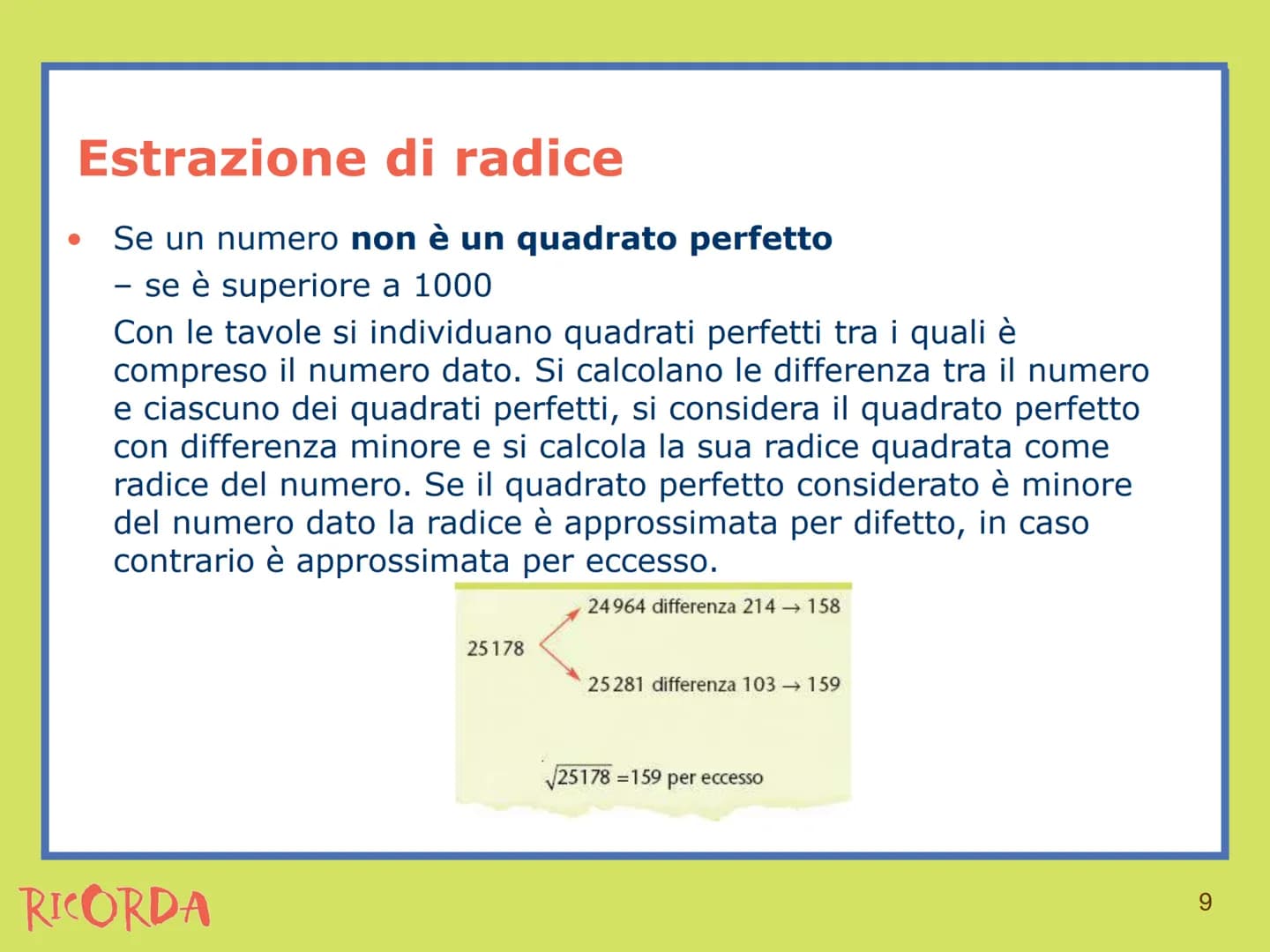 RICORDA
Estrazione di radice Estrazione di radice
• La radice n-esima di un numero è l'operazione
inversa dell'elevamento a potenza con espo