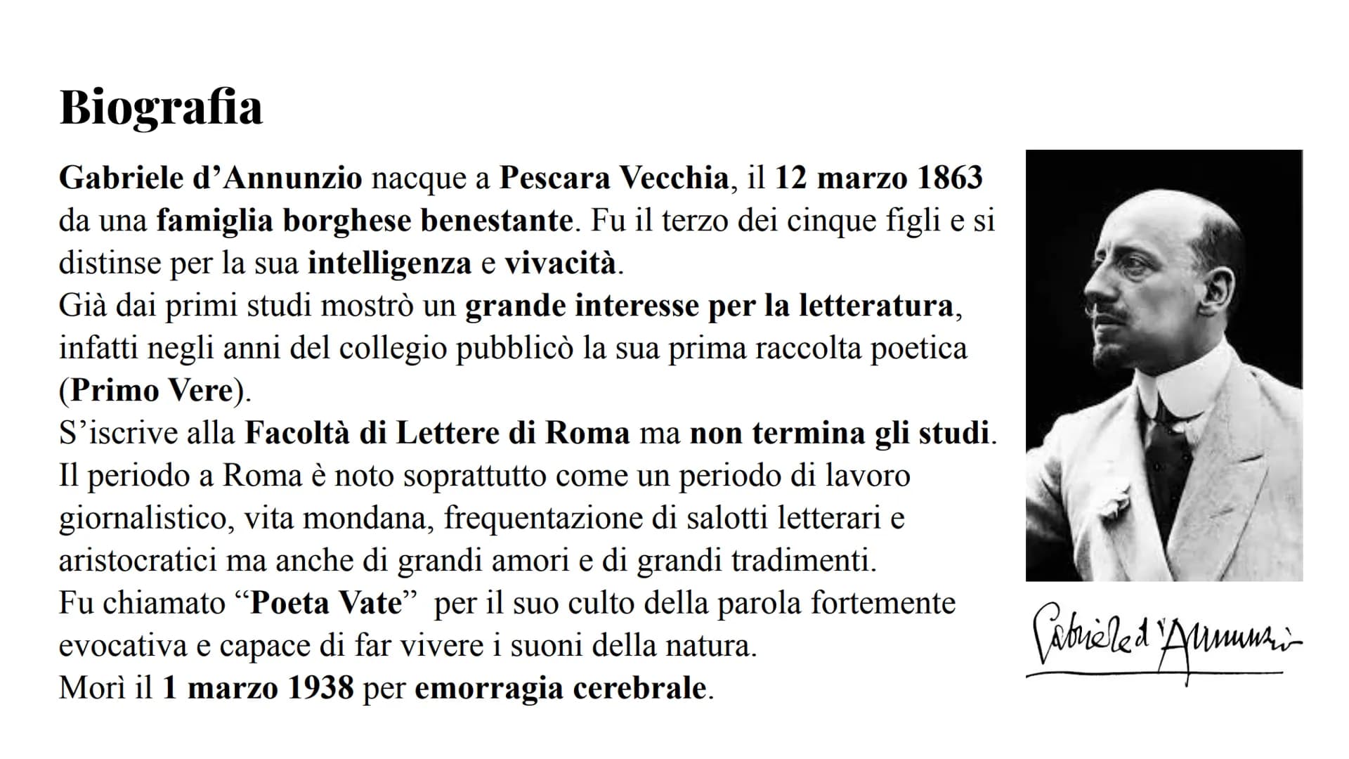 Gabriele d'Annunzio Biografia
Gabriele d'Annunzio nacque a Pescara Vecchia, il 12 marzo 1863
da una famiglia borghese benestante. Fu il terz
