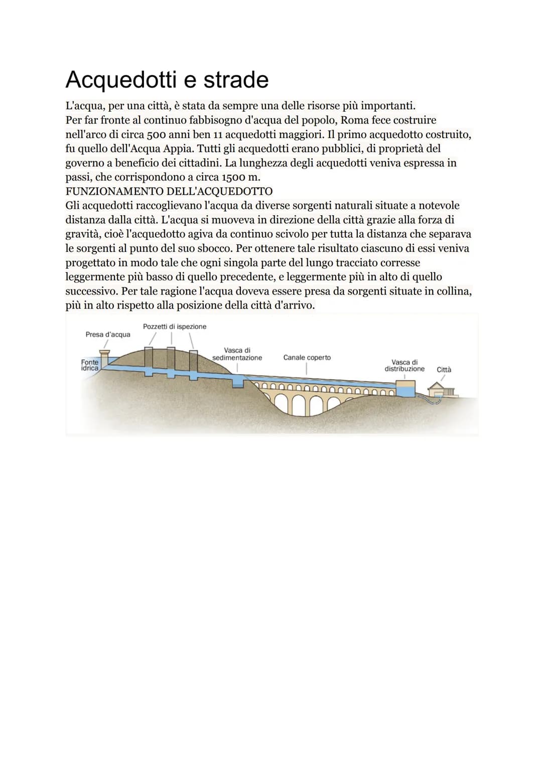 Acquedotti e strade
L'acqua, per una città, è stata da sempre una delle risorse più importanti.
Per far fronte al continuo fabbisogno d'acqu