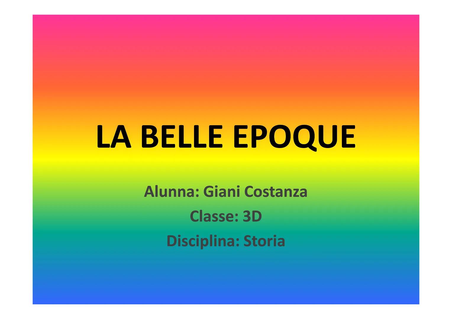 LA BELLE EPOQUE
Alunna: Giani Costanza
Classe: 3D
Disciplina: Storia BELLE EPOQUE
• La Belle époque (dal francese "epoca bella") è un
period