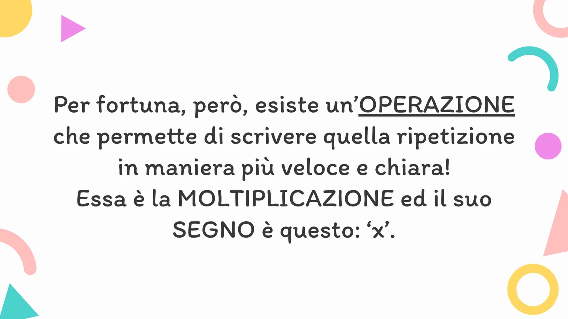 Ox
Matematica
Le moltiplicazioni: le tabelline
* La
moltiplicazione
è la ripetizione
di una stessa
quantità.
2 O
Cosa intendiamo per
'ripeti