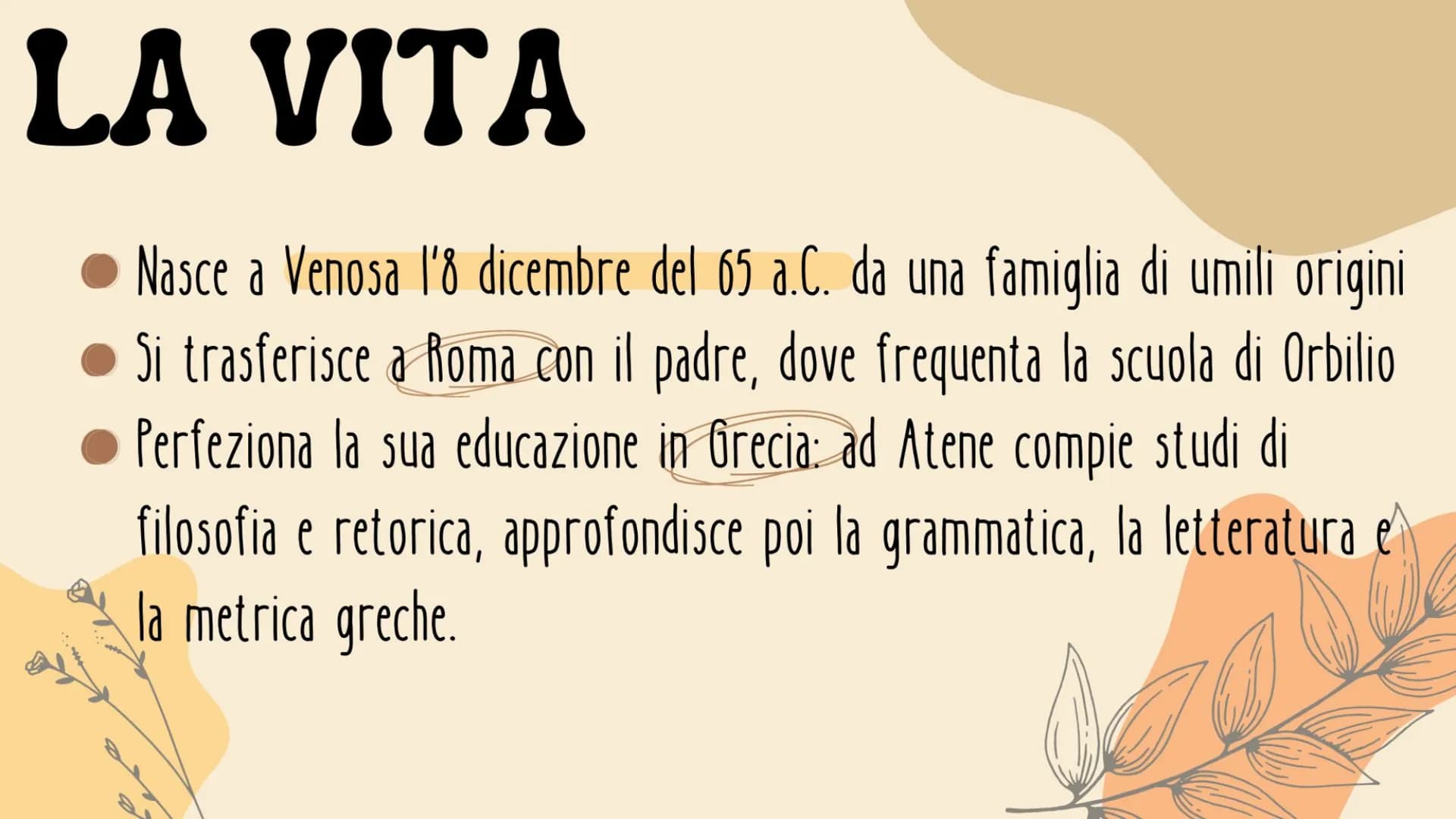 ORAZIO
BEATRICE FLAMMINI LA VITA
Nasce a Venosa l'8 dicembre del 65 a.C. da una famiglia di umili origini
● Si trasferisce a Roma con il pad
