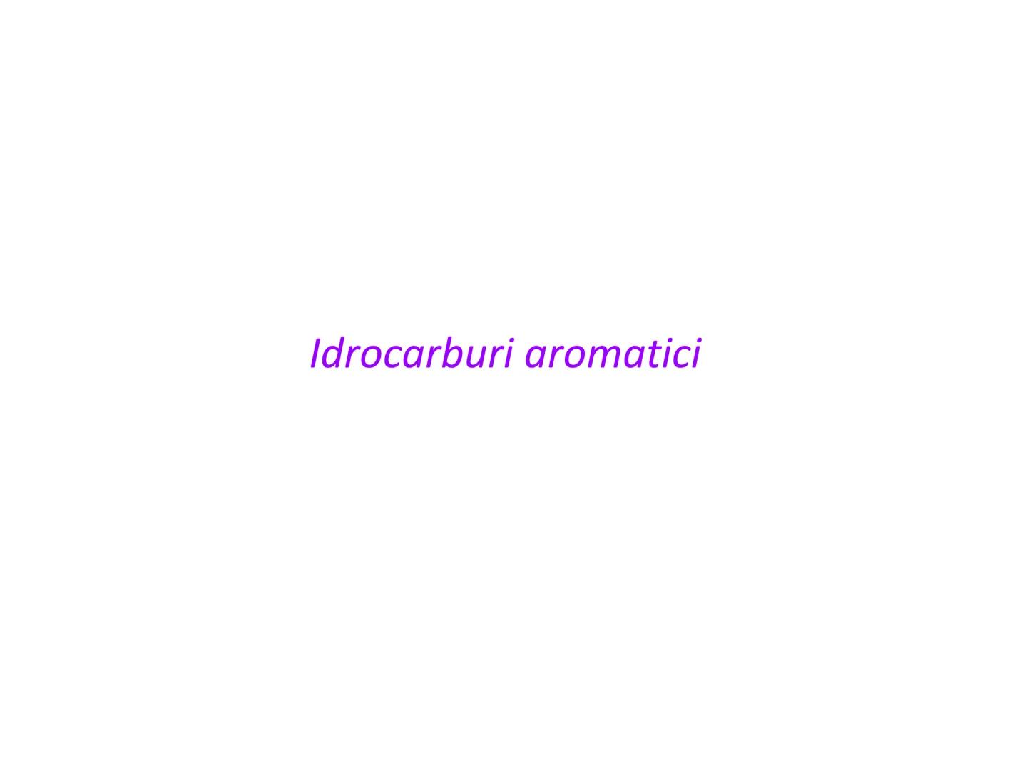 Idrocarburi aromatici IDROCARBURI AROMATICI
Gli idrocarburi aromatici, o areni, sono una classe di composti
organici costituiti da almeno un