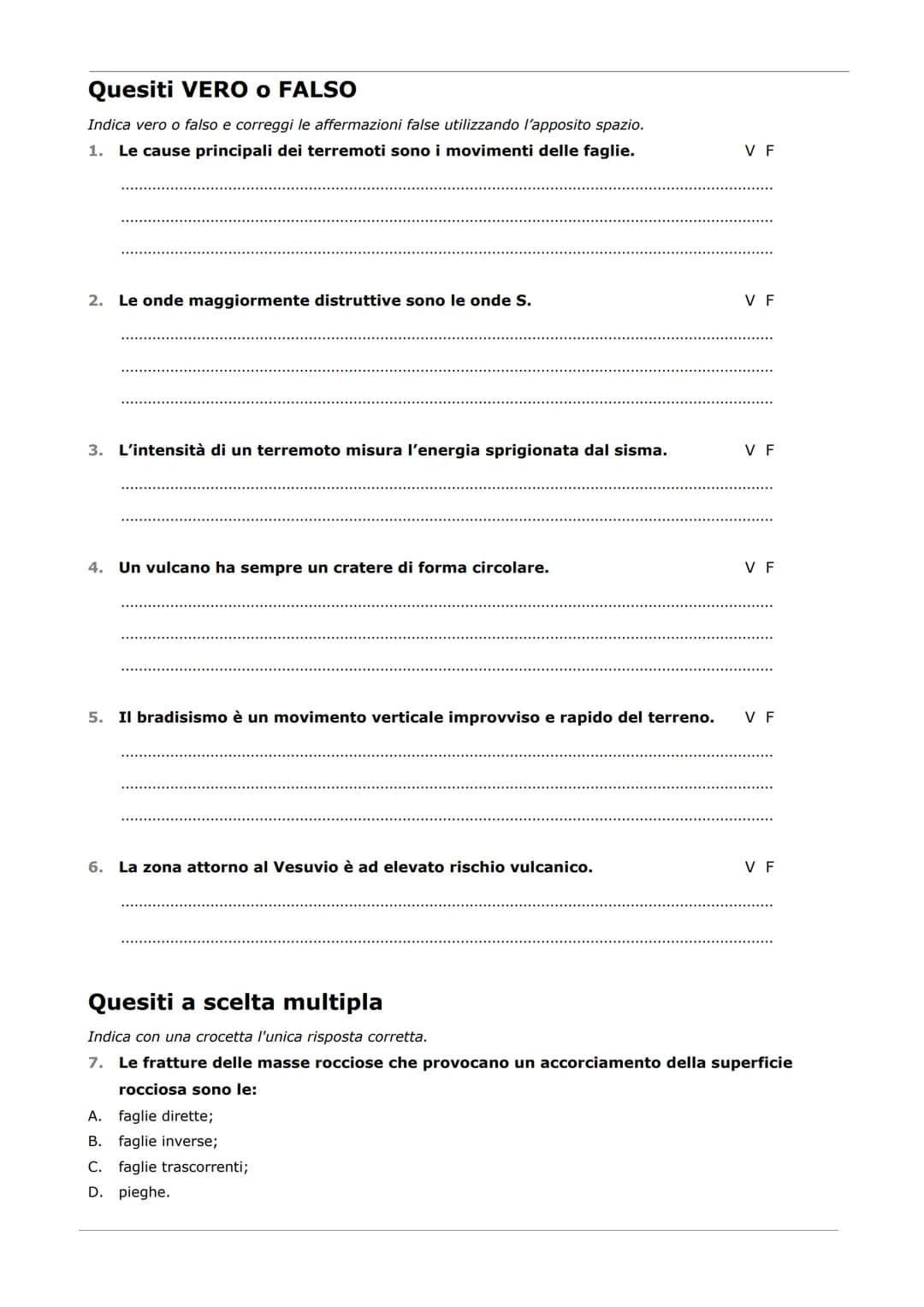 Quesiti VERO O FALSO
Indica vero o falso e correggi le affermazioni false utilizzando l'apposito spazio.
1. Le cause principali dei terremot