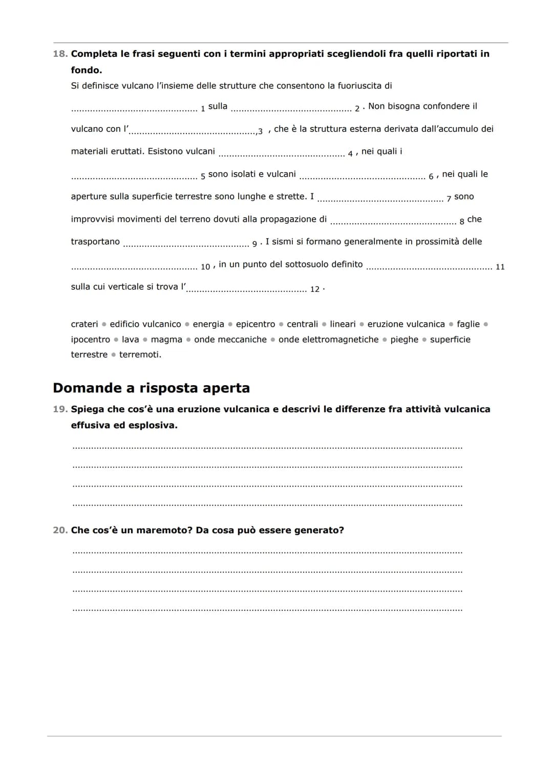 Quesiti VERO O FALSO
Indica vero o falso e correggi le affermazioni false utilizzando l'apposito spazio.
1. Le cause principali dei terremot
