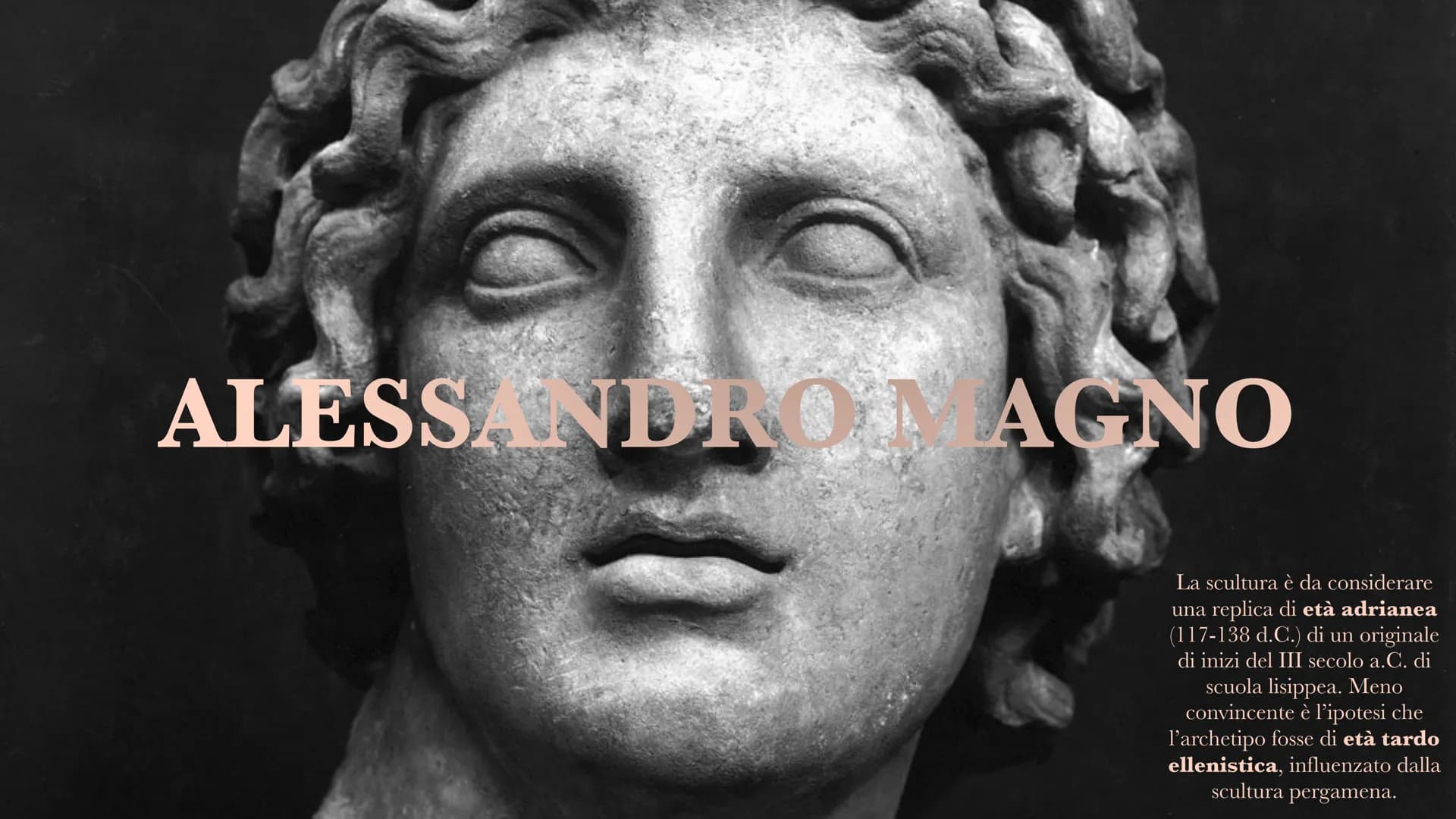 
<p>Il ritratto di Alessandro Magno è da considerare una replica di età adrianea (117-138 d.C.) di un originale di inizi del III secolo a.C.