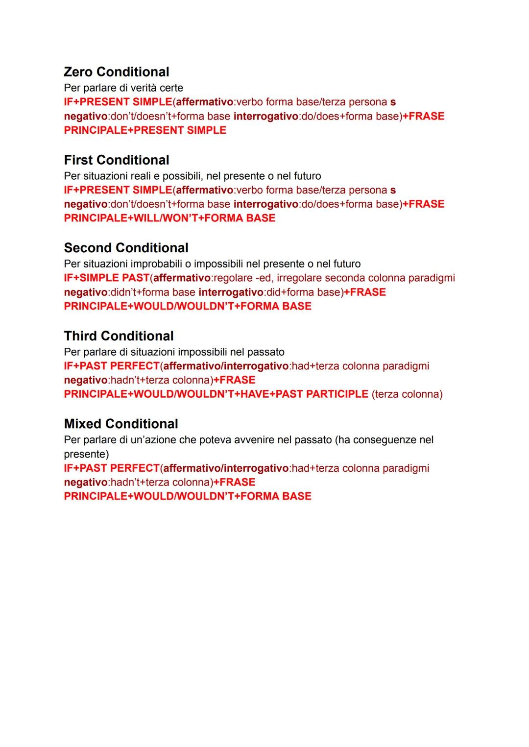 Zero Conditional
Per parlare di verità certe
IF+PRESENT SIMPLE (affermativo:verbo forma base/terza persona s
negativo:don't/doesn't+forma ba