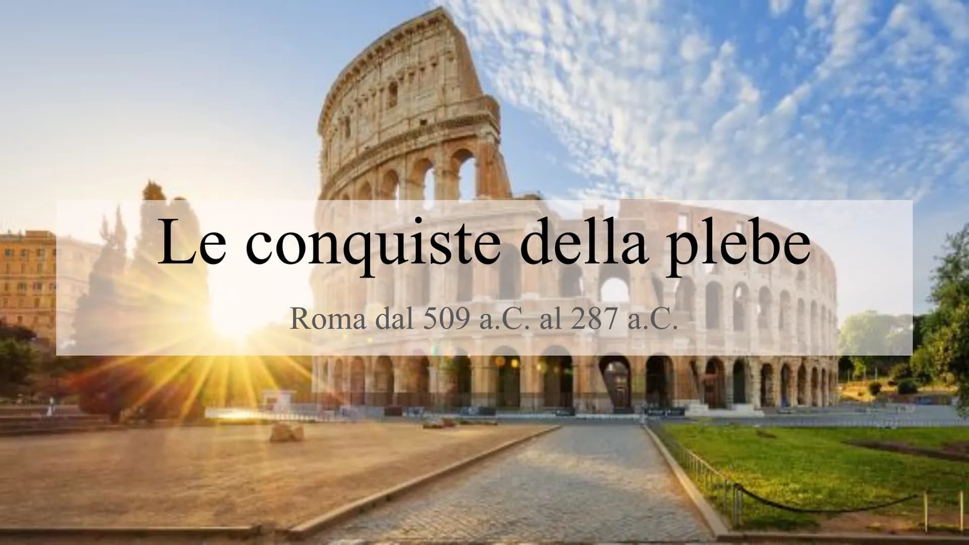 Le conquiste della plebe
Roma dal 509 a.C. al 287 a.C. PATRIZI, PLEBEI e SCHIAVI
La società romana era divisa in 3 classi sociali principali