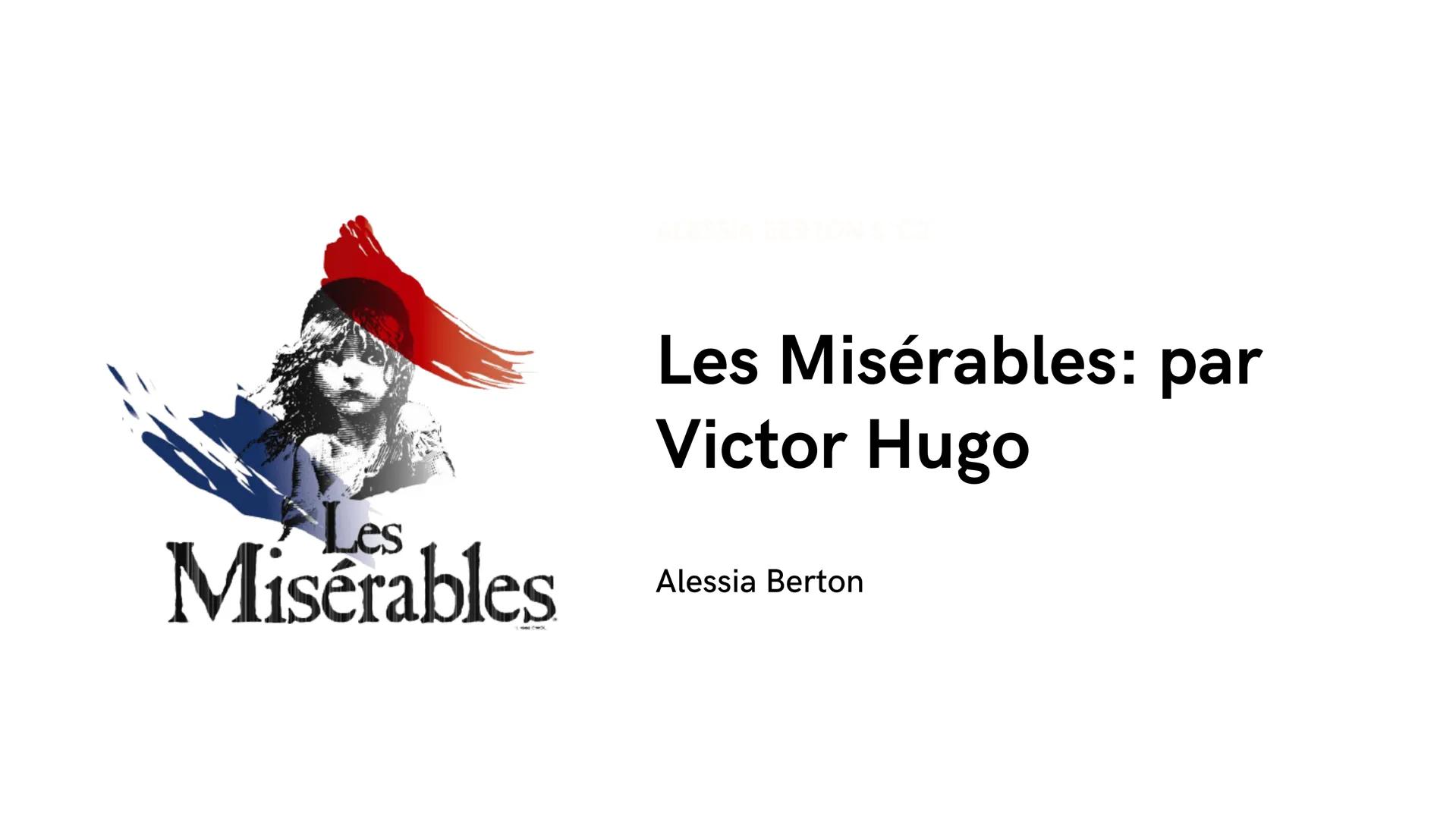 Les
Misérables
Les Misérables: par
Victor Hugo
Alessia Berton L'auteur
Victor-Marie Hugo est né le 26 Fevrier
1802 à Besançon et mort le 22 