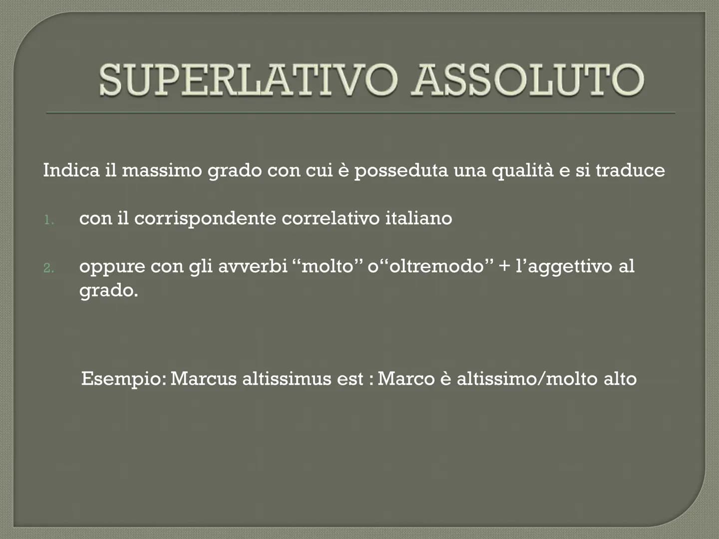positivo
buono
cattivo
grande
piccolo
alto
basso
COMPARATIVI
E SUPERLATIVI
LATINO
comparativo di
maggioranza
regolare
più buono
più cattivo
