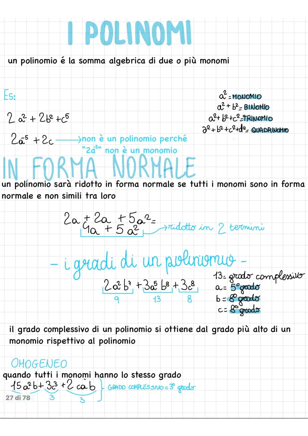 I POLINOMI
un polinomio é la somma algebrica di due o più monomi
Es:
2a² +26² +65
20² +2c
non è un polinomio perché
"265" non è un monomio
-