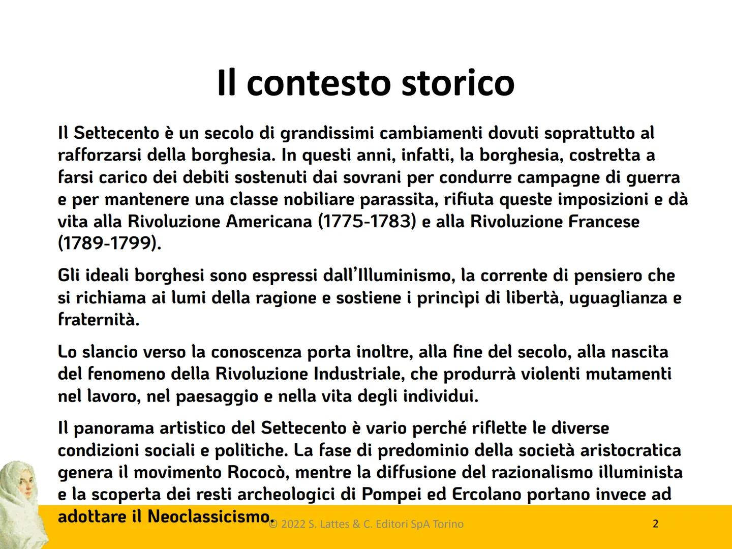 13
Il Settecento
S
Lattes Il contesto storico
Il Settecento è un secolo di grandissimi cambiamenti dovuti soprattutto al
rafforzarsi della b