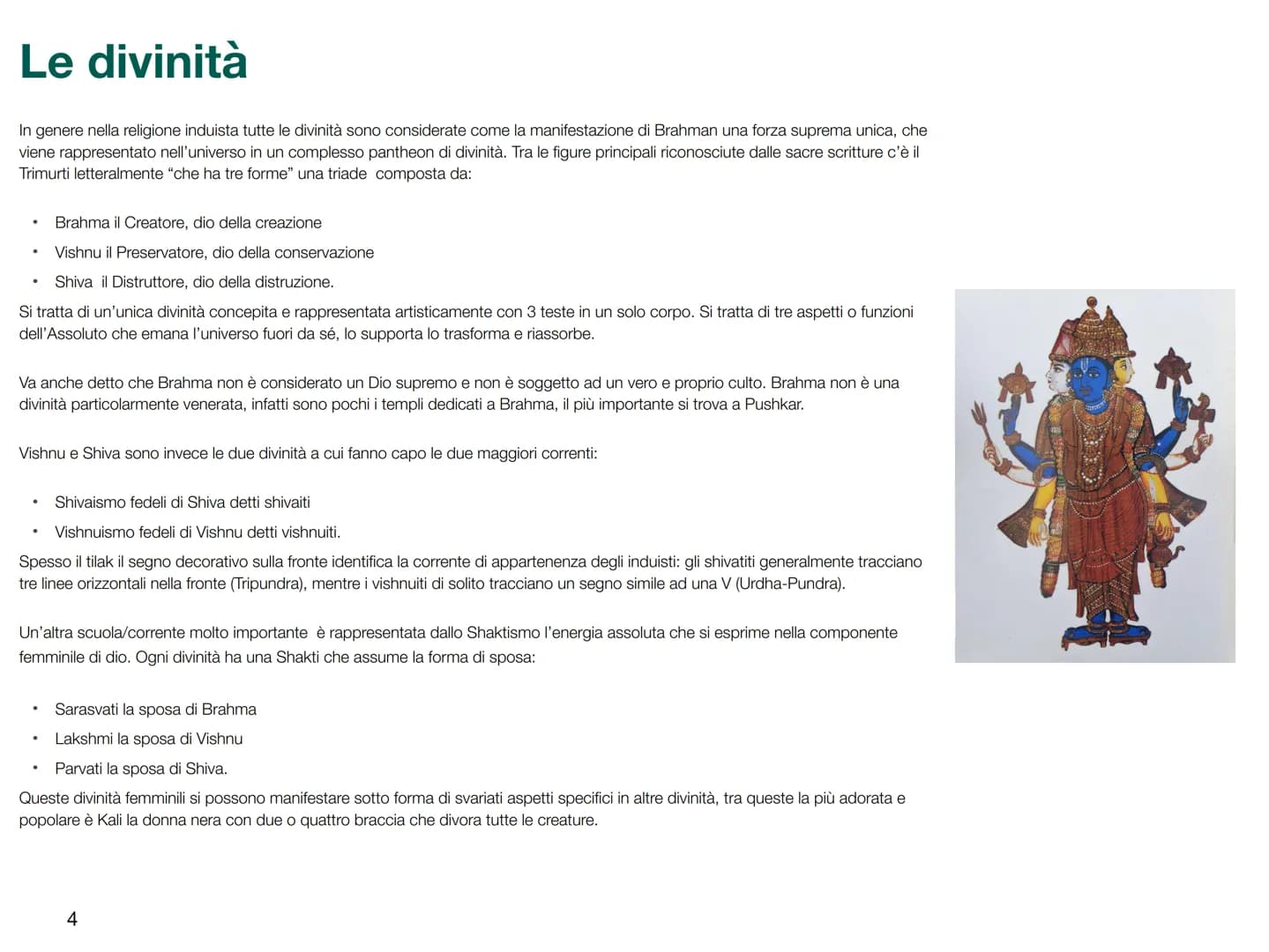 
<p>L'induismo è una religione monoteista con un'unica divinità chiamata Brahman, lo spirito assoluto, che può essere adorato in molte forme