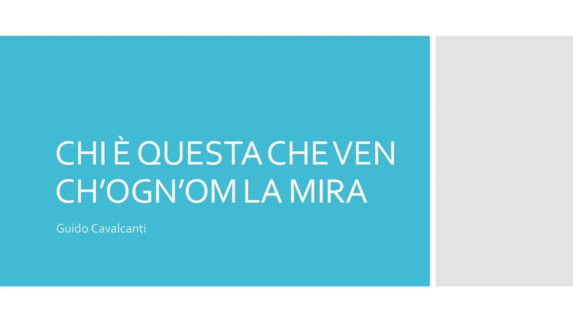 # CHI È QUESTA CHE VEN
# CH'OGN'OM LA MIRA

Guido Cavalcanti # FIGURE
# RETORICHE
Allitterazioni: della nasale
"m" o "n" nelle quartine: ven