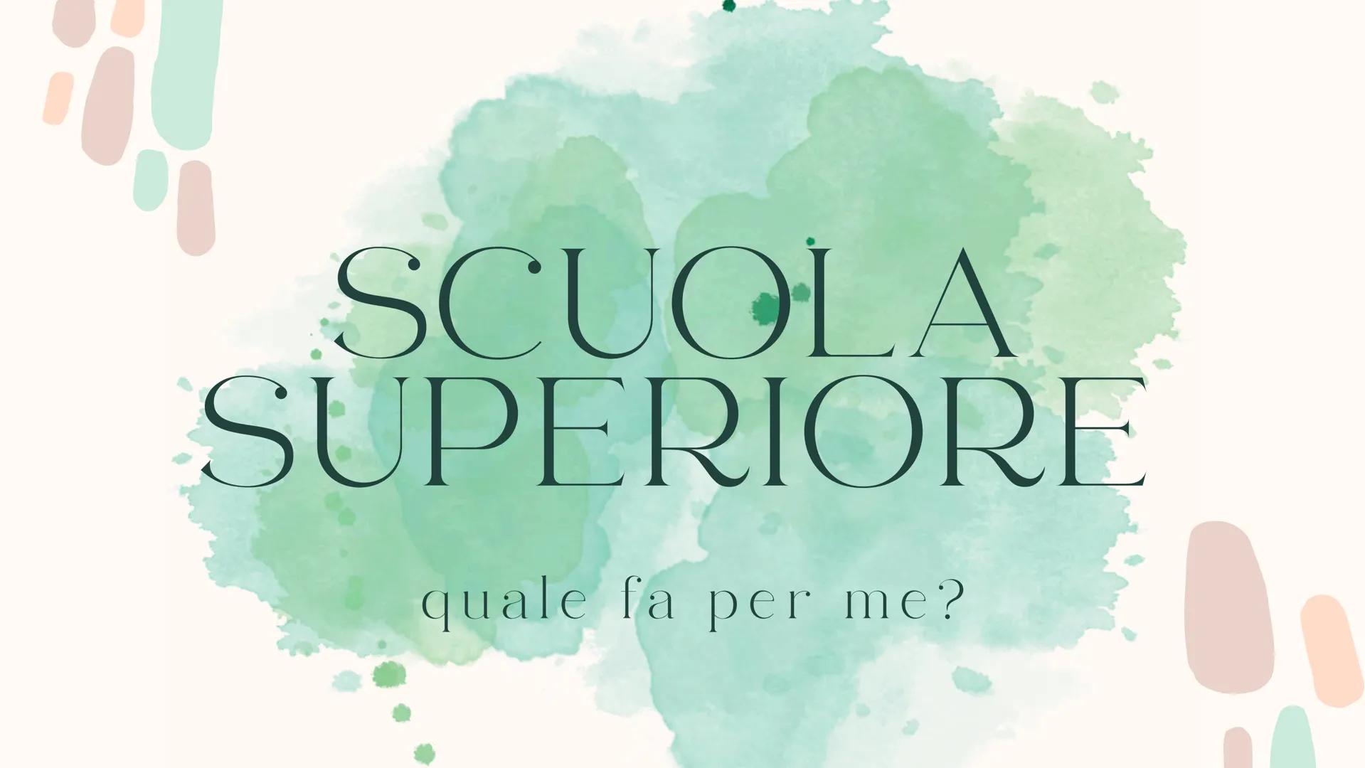 SCUOLA
SUPERIORE
quale fa per me? LICEI
1. artistico
2. classico
3. scientifico tradizionale
4. scientifico scienze applicate
5. scientifico