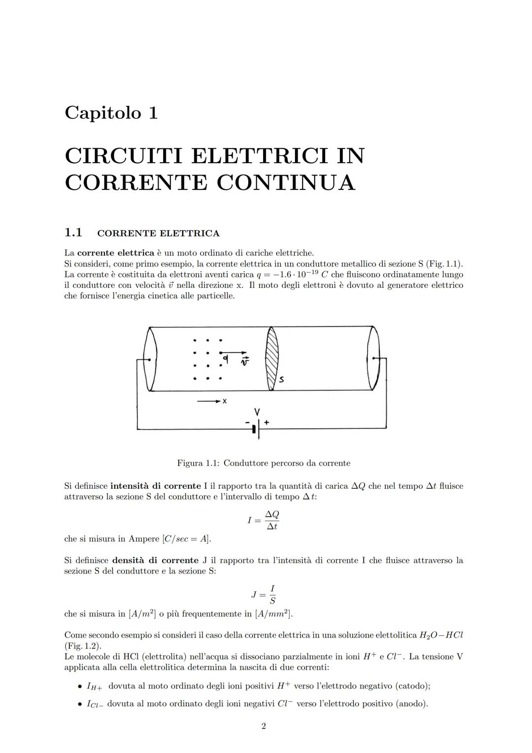 Capitolo 1
CIRCUITI ELETTRICI IN
CORRENTE CONTINUA
1.1
CORRENTE ELETTRICA
La corrente elettrica è un moto ordinato di cariche elettriche.
Si