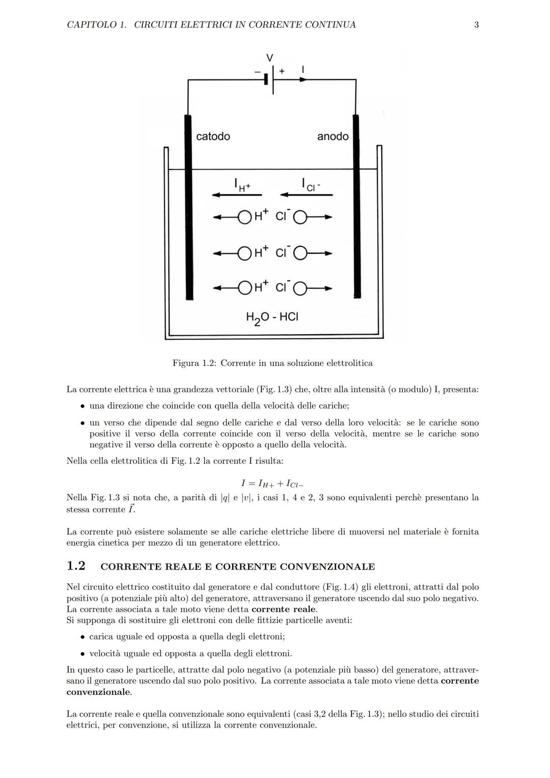 Capitolo 1
CIRCUITI ELETTRICI IN
CORRENTE CONTINUA
1.1
CORRENTE ELETTRICA
La corrente elettrica è un moto ordinato di cariche elettriche.
Si
