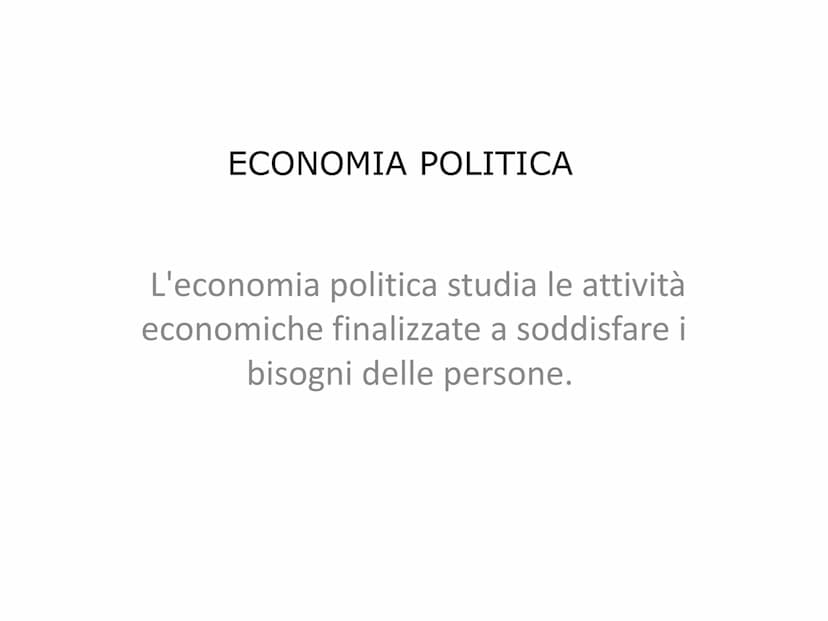 ECONOMIA POLITICA
CLASSE 1^
A.S. 2022-23 ECONOMIA POLITICA
L'economia politica studia le attività
economiche finalizzate a soddisfare i
biso
