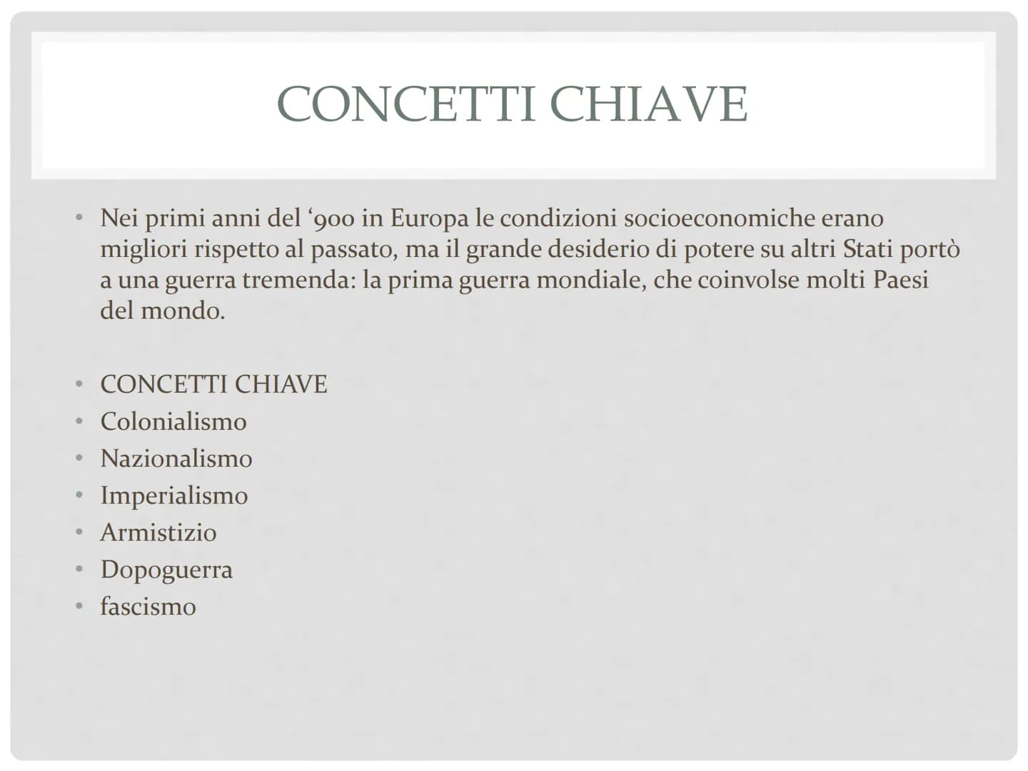 LA PRIMA
GUERRA MONDIALE ●
●
CONCETTI CHIAVE
Colonialismo
Nazionalismo
• Imperialismo
●
Armistizio
Dopoguerra
fascismo
●
●
●
●
CONCETTI CHIA