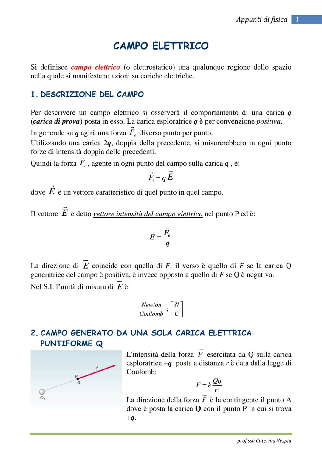CAMPO ELETTRICO
Si definisce campo elettrico (o elettrostatico) una qualunque regione dello spazio
nella quale si manifestano azioni su cari
