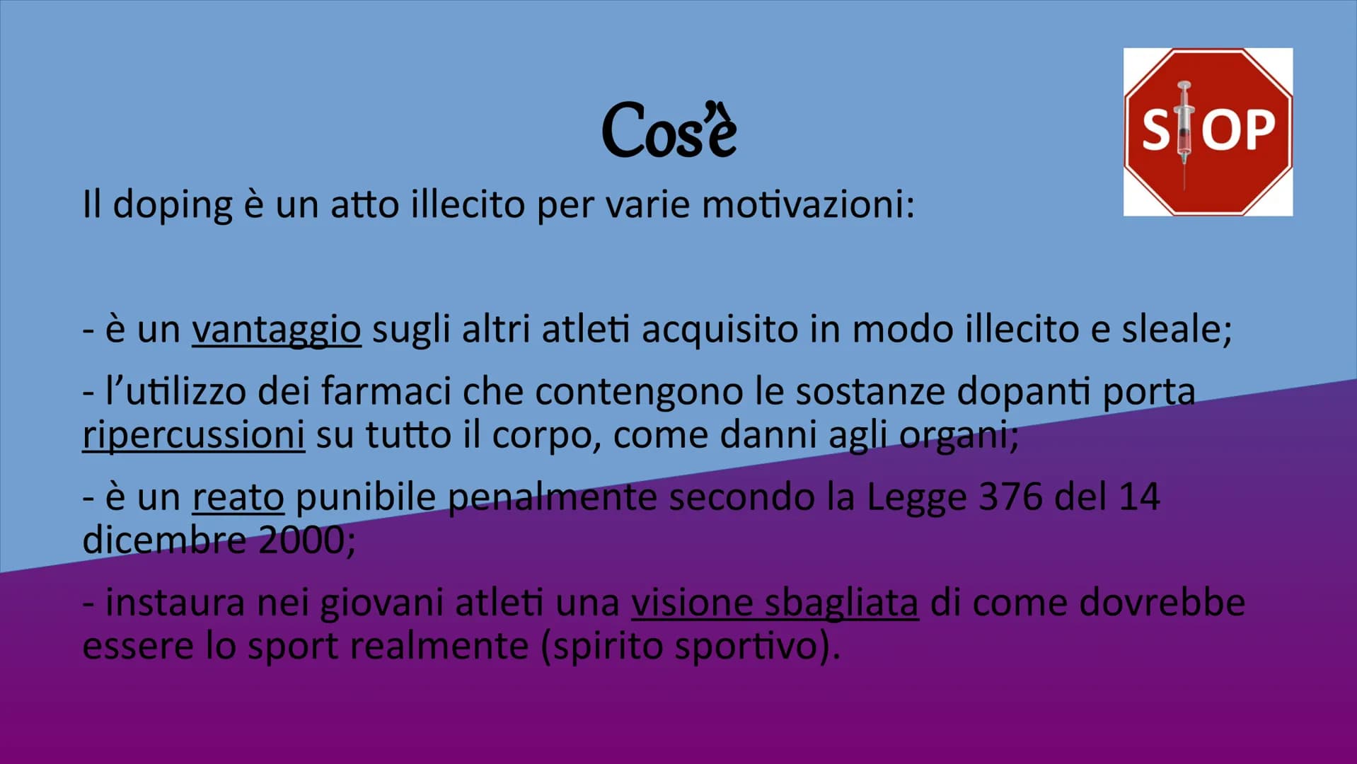 Il Doping nello Sport Il doping è una pratica in cui
vengono utilizzate sostanze o
sfruttati metodi che
minacciano la salute (possono
portar