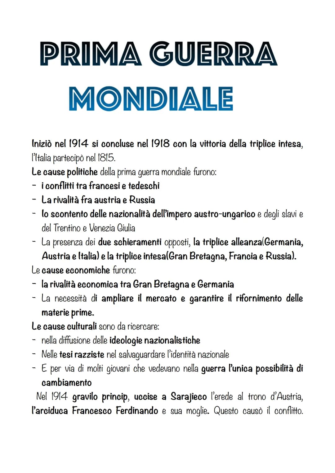 PRIMA GUERRA
MONDIALE
Iniziò nel 1914 si concluse nel 1918 con vittoria della triplice intesa,
l'Italia partecipò nel 1815.
Le cause politic
