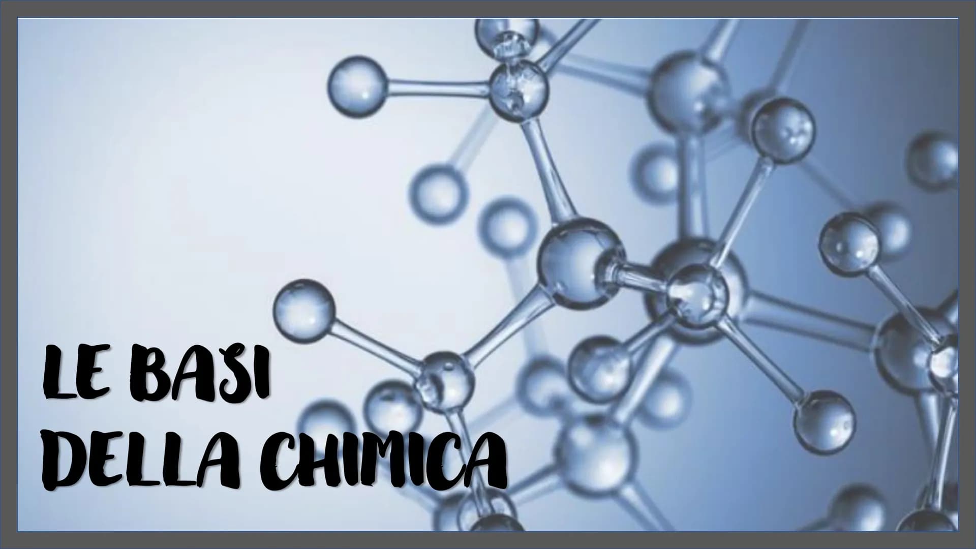 OC
LE BASI
DELLA CHIMICA La CHIMICA è la scienza che studia la materia, le sue
proprietà, la sua composizione e le sue trasformazioni,
sia n