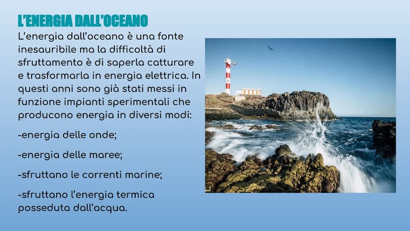 L'ENERGIA IDROELETTRICA E
DALL'OCEANO L'ENERGIA DALL'OCEANO
L'energia dall'oceano è una fonte
inesauribile ma la difficoltà di
sfruttamento 