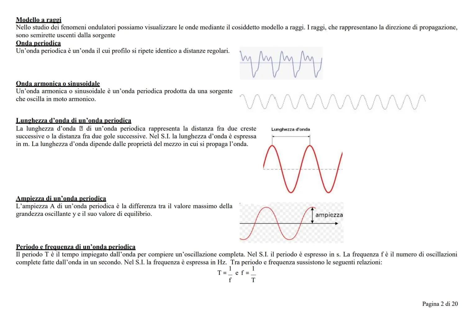 Onda
Un'onda è la propagazione nello spazio e nel tempo di una perturbazione generata in un determinato punto e in un determinato istante. U