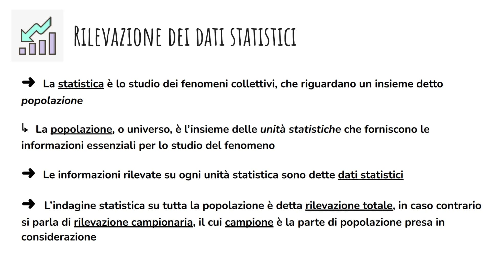 LA STATISTICA 100
RILEVAZIONE DEI DATI STATISTICI
La statistica è lo studio dei fenomeni collettivi, che riguardano un insieme detto
popolaz