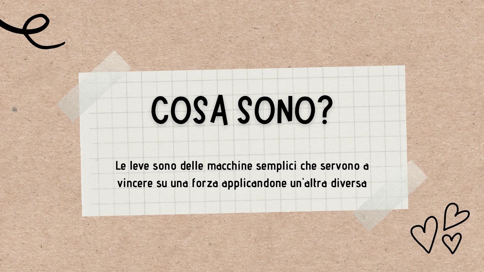 B
\\/
LE LEVE
p
☆ COSA SONO?
Le leve sono delle macchine semplici che servono a
vincere su una forza applicandone un'altra diversa
टीह H
res