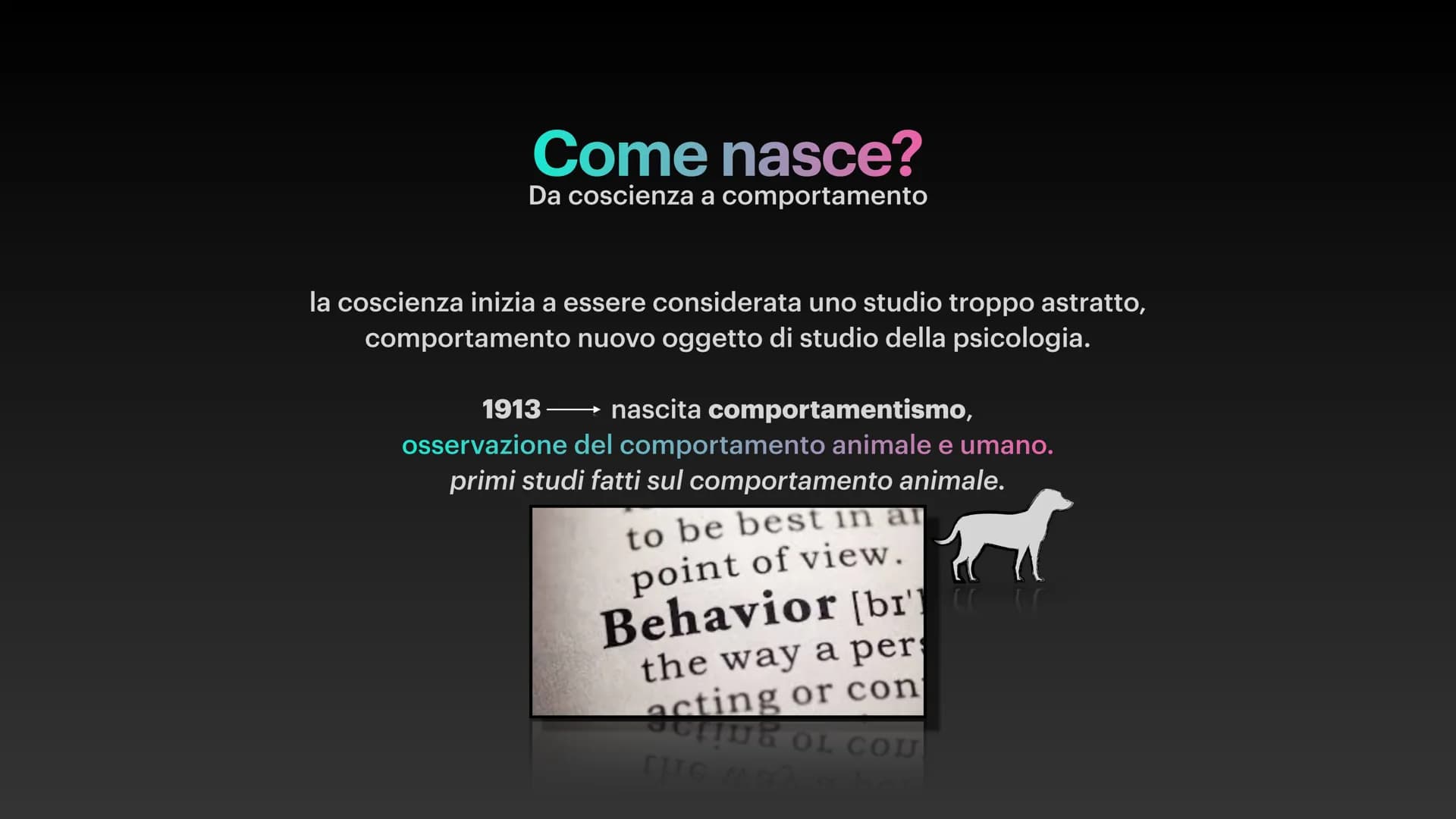 IL COMPORTAMENTISMO
ОNGIТИЕМАТЛОЧМОЈ Л
Noemi Tallariti Come nasce?
Da coscienza a comportamento
la coscienza inizia a essere considerata uno