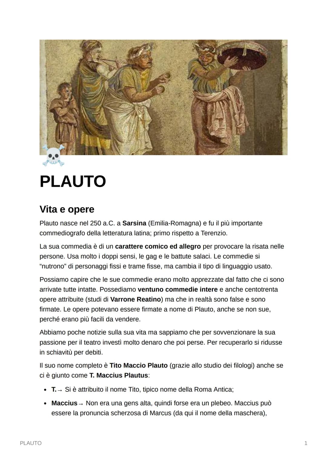 PLAUTO
Vita e opere
Plauto nasce nel 250 a.C. a Sarsina (Emilia-Romagna) e fu il più importante
commediografo della letteratura latina; prim