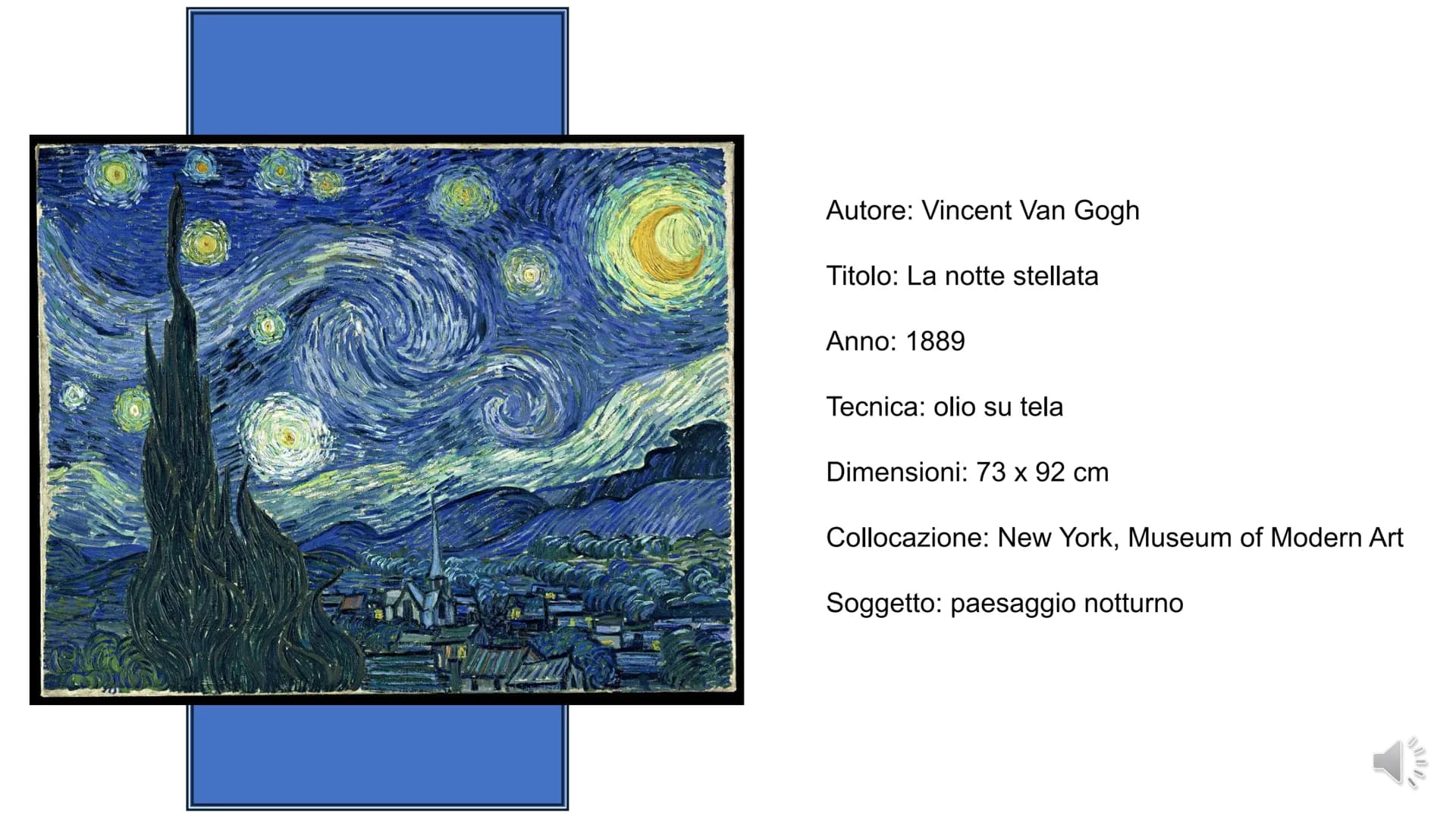 LA NOTTE
STELLATA
Van Gogh Autore: Vincent Van Gogh
Titolo: La notte stellata
Anno: 1889
Tecnica: olio su tela
Dimensioni: 73 x 92 cm
Colloc