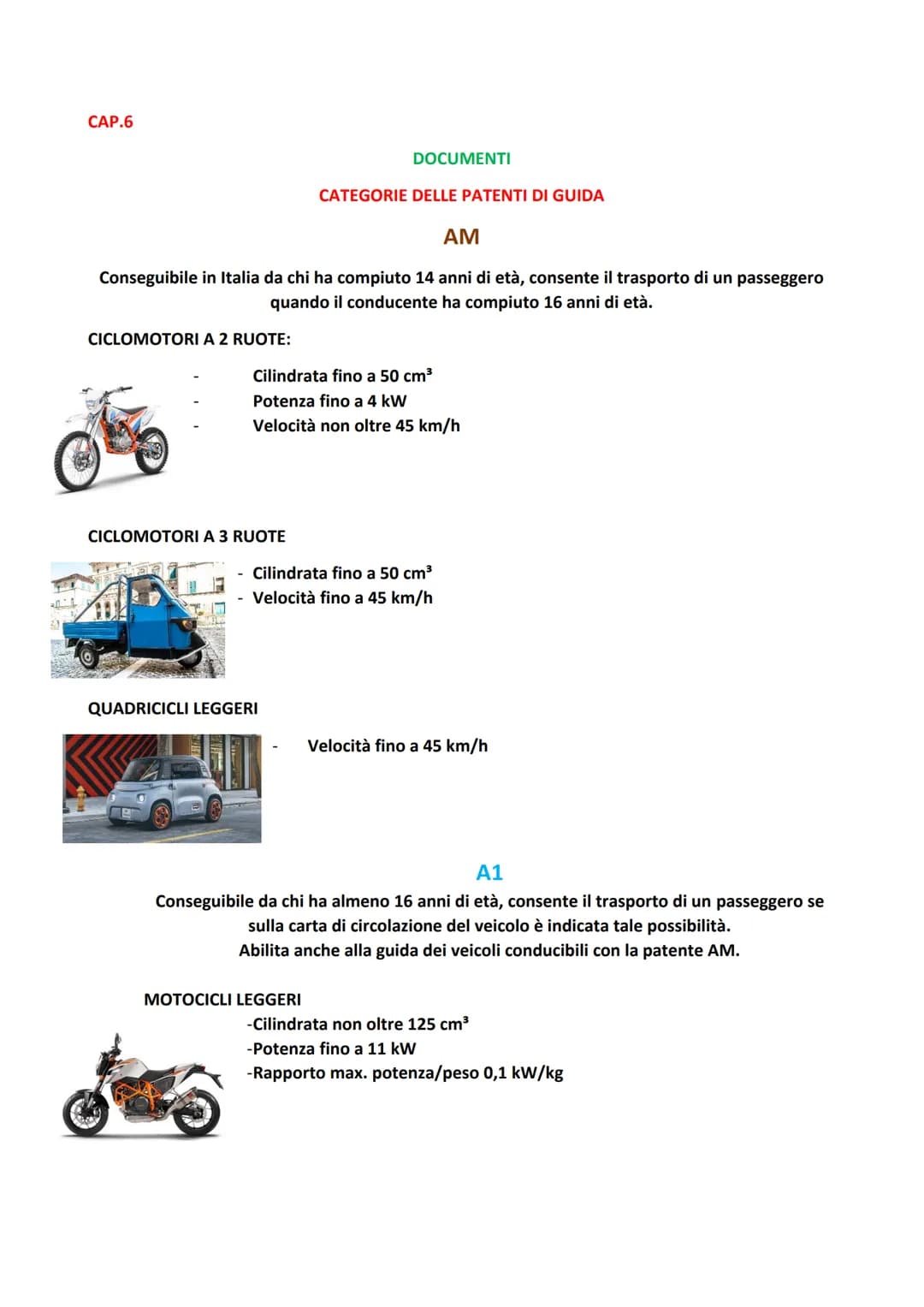 - 1
CAP.6
CICLOMOTORI A 2 RUOTE:
AM
Conseguibile in Italia da chi ha compiuto 14 anni di età, consente il trasporto di un passeggero
quando 