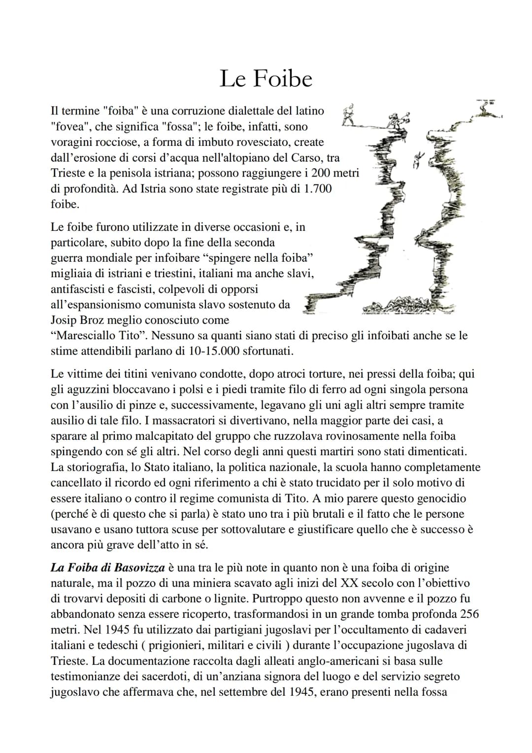 Le Foibe
K
Il termine "foiba" è una corruzione dialettale del latino
"fovea", che significa "fossa"; le foibe, infatti, sono
voragini roccio
