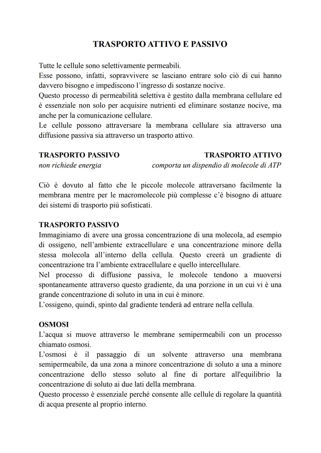 TRASPORTO ATTIVO E PASSIVO
Tutte le cellule sono selettivamente permeabili.
Esse possono, infatti, sopravvivere se lasciano entrare solo ciò