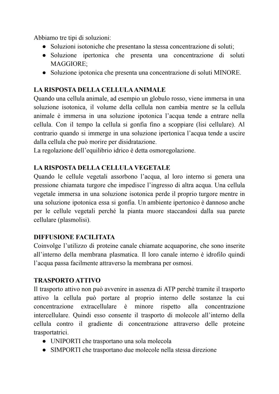 TRASPORTO ATTIVO E PASSIVO
Tutte le cellule sono selettivamente permeabili.
Esse possono, infatti, sopravvivere se lasciano entrare solo ciò