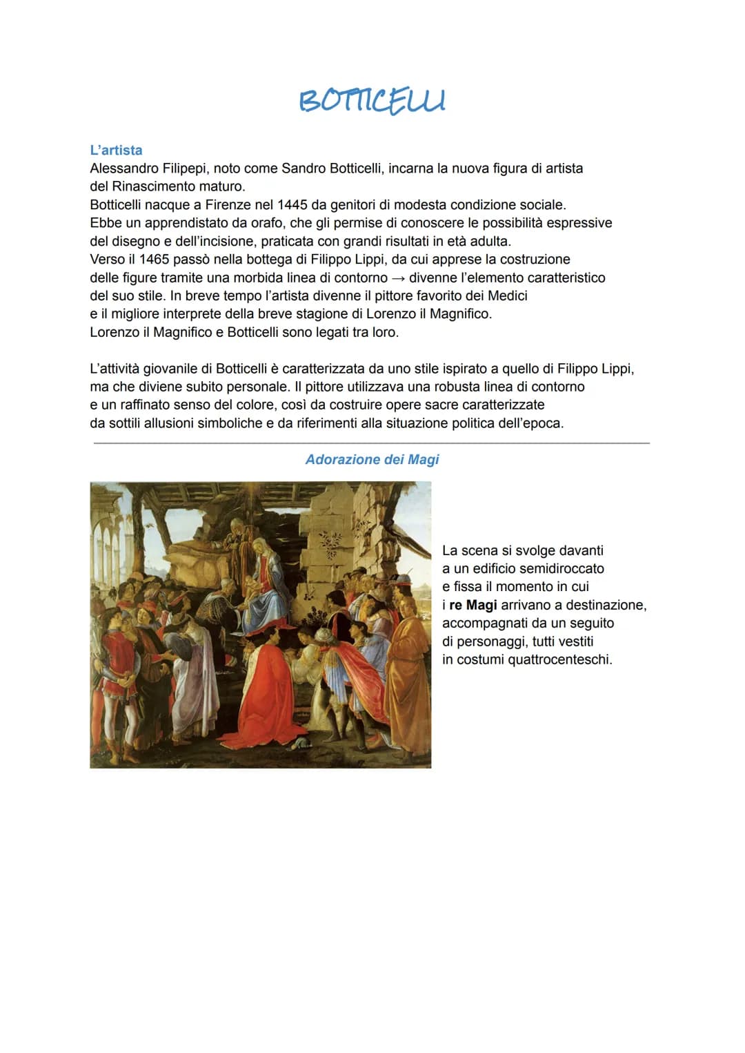 BOTTICELLI
L'artista
Alessandro Filipepi, noto come Sandro Botticelli, incarna la nuova figura di artista
del Rinascimento maturo.
Botticell