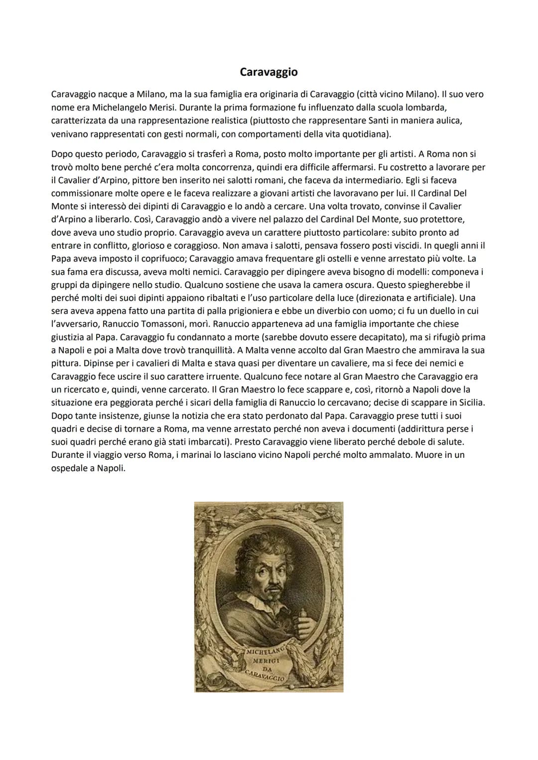 
<p>Caravaggio nacque a Milano, ma la sua famiglia era originaria di Caravaggio, una città vicino a Milano. Il suo vero nome era Michelangel