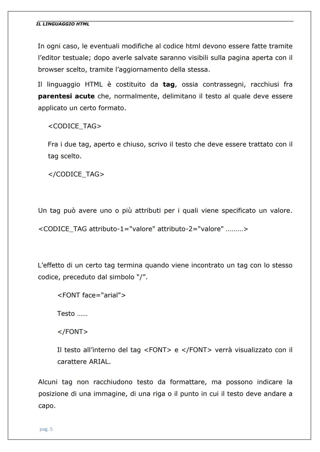 LINGUAGGIO
HTML IL LINGUAGGIO HTML
Introduzione
Il linguaggio.
Struttura di una pagina html.
Tag per la formattazione della pagina e del tes